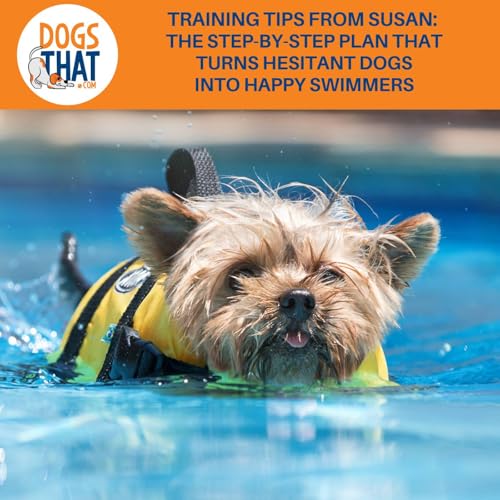 Training Tips From Susan: The Step-by-Step Plan That Turns Hesitant Dogs Into Happy Swimmers cover art