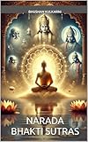 Narada Bhakti Sutras (Vedas, Upanishads, Gita and Yoga - timeless wisdom series)