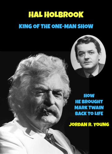 Hal Holbrook, King of the One-Man Show: How He Brought Mark Twain Back to Life (Past Times Solo Performance Series Book 8)