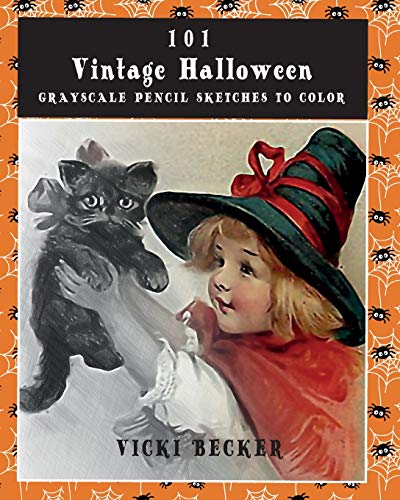 101 Vintage Halloween Grayscale Pencil Sketches to Color: A Grayscale Pencil Sketch Adult Coloring Book (Grayscale Pencil Sketch Adult Coloring Books)