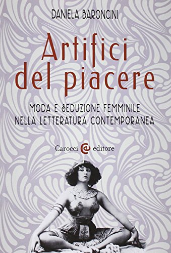 Artifici del piacere. Moda e seduzione femminile nella letteratura contemporane