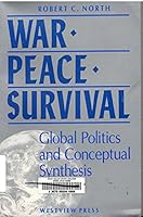 War, Peace, Survival: Global Politics And Conceptual Synthesis 0813306833 Book Cover