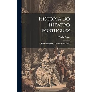 Capa do livro Historia Do Theatro Portuguez: A Baixa Comedia E a Opera, Seculo XVIII