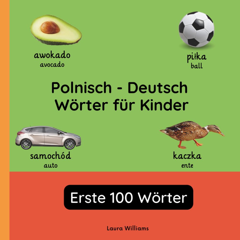 Polnisch - Deutsch Wörter für Kinder - Erste 100 Wörter: Polnisch Lernen für Kinder und Anfänger - Zweisprachiges Bilderbuch auf Polnisch mit ... Kinderbücher (Deutsch-Polnisch))