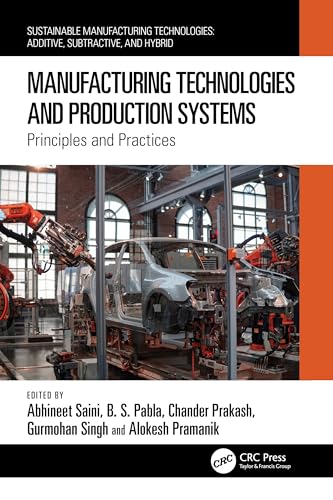 Manufacturing Technologies and Production Systems: Principles and Practices (Sustainable Manufacturing Technologies)