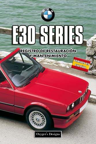 BMW E30 SERIES: REGISTRO DE RESTAURACIÓN Y MANTENIMIENTO (Ediciones en español) (Spanish Edition) BMW E30 SERIES: REGISTRO DE RESTAURACIÓN Y MANTENIMIENTO (Ediciones en español) (Spanish Edition)