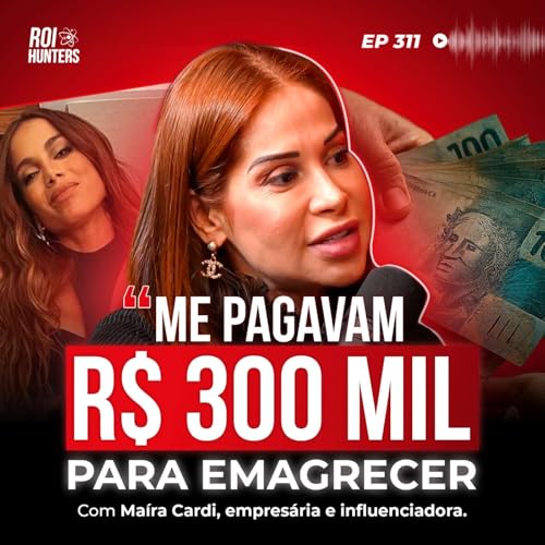 Page de couverture de Maíra Cardi: Como Criar uma Marca Que Vende Sozinha e Fatura Milhões | ROI Hunters #311