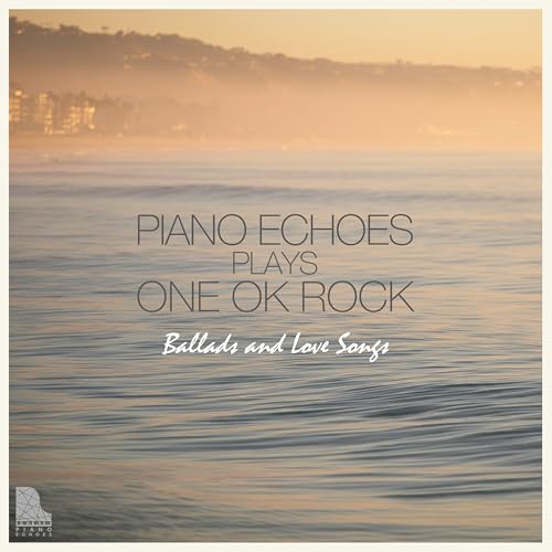 Amazon Music UnlimitedでPiano EchoesのPiano Echoes plays ONE OK ROCK ...