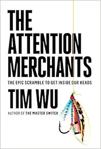 The Attention Merchants: The Epic Scramble to Get Inside Our Heads book cover