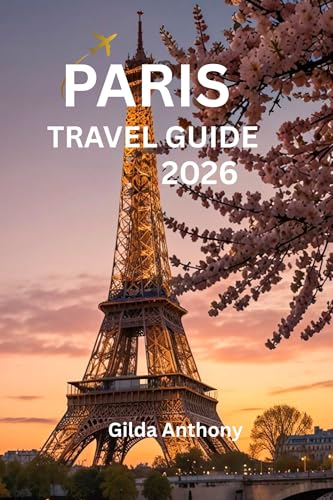  Paris Travel Guide 2026: Discover Paris Like Never Before – Even If It’s Your First Visit (English Edition)