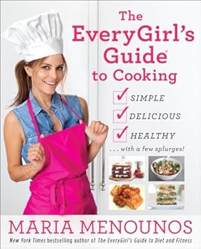 Paperback The Everygirl's Guide to Cooking: Simple, Delicious, Healthy...with a Few Splurges!: A Cookbook Book