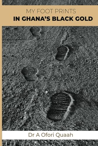 My Footprints in Ghana’s Black Gold