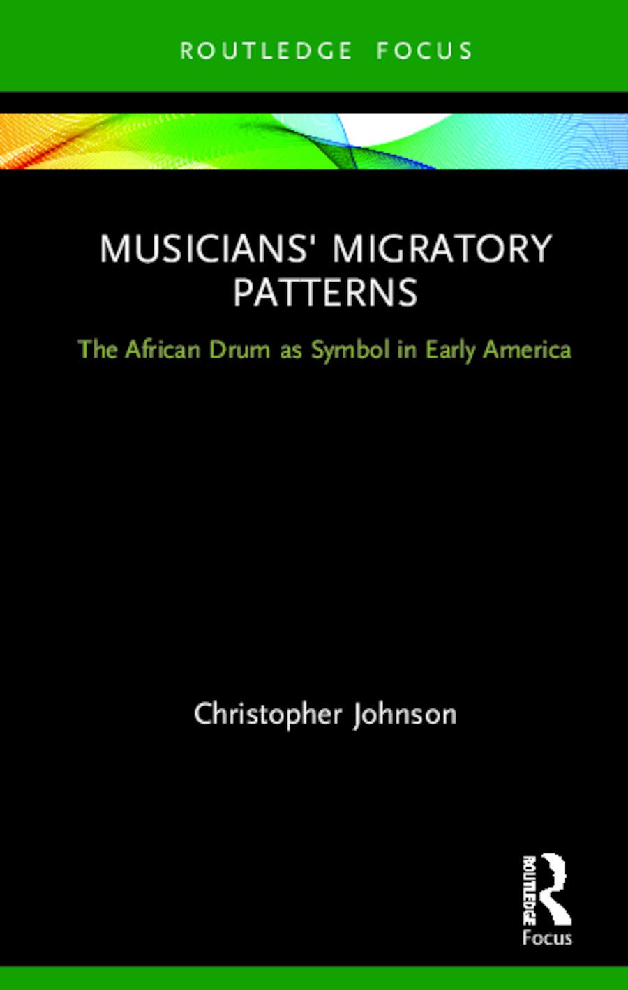 Musicians' Migratory Patterns: The African Drum as Symbol in Early America (CMS Cultural Expressions in Music)