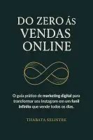 Do Zero às Vendas Online: O Guia Prático de Marketing Digital para Transformar seu Instagram em um Funil Infinito que Vende Todos os Dias