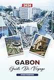 GUIDE DE VOYAGE GABON 2026: Libreville, Parc national de Loango, Trekking...