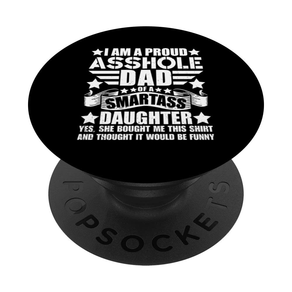 Funny Daddy I'm A Proud Asshole Dad OF A Smartass Daughter PopSockets Swappable PopGrip, Black