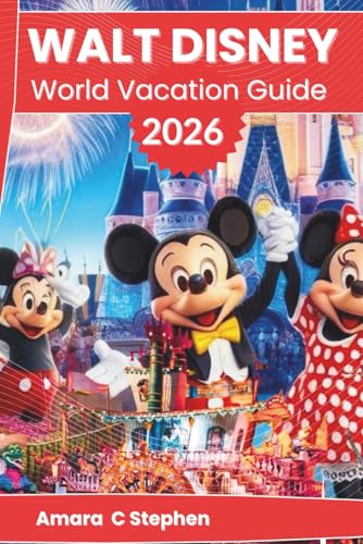 WALT DISNEY WORLD VACATION GUIDE 2026: Explore Magic Kingdom, EPCOT, Hollywood Studios, Animal Kingdom, Dining, Itineraries, and Hidden Gems with Insider Insight and Effortless Planning