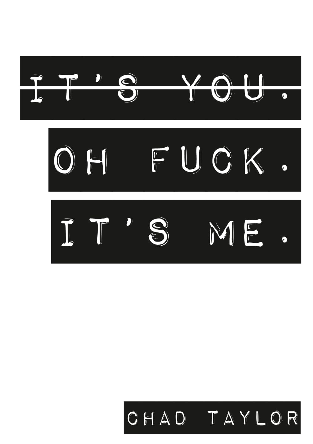 It's You. Oh Fuck. It's ME.: A Therapists View on Relationships