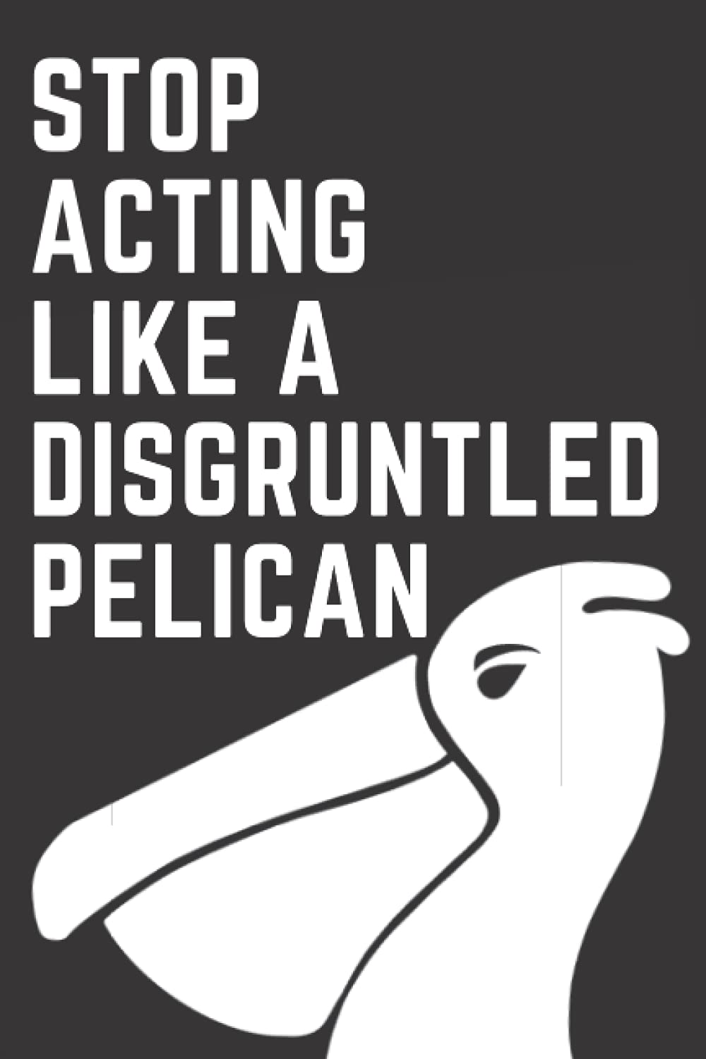 Stop Acting Like A Disgruntled Pelican Notebook | Schitt's Creek Collection Journal