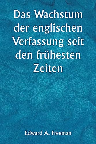 Das Wachstum der englischen Verfassung seit den frühesten Zeiten (German Edition)