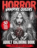 Horror Vampire Queens Coloring Book For Adults: 50 Cinematic Horror Scenes of Vampire Queens, Vampire Balls, Blood Rituals, Dark Romance and Haunted ... Relief (Cinematic Gothic Horror Series)