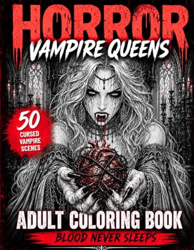 Horror Vampire Queens Coloring Book For Adults: 50 Cinematic Horror Scenes of Vampire Queens, Vampire Balls, Blood Rituals, Dark Romance and Haunted Love...
