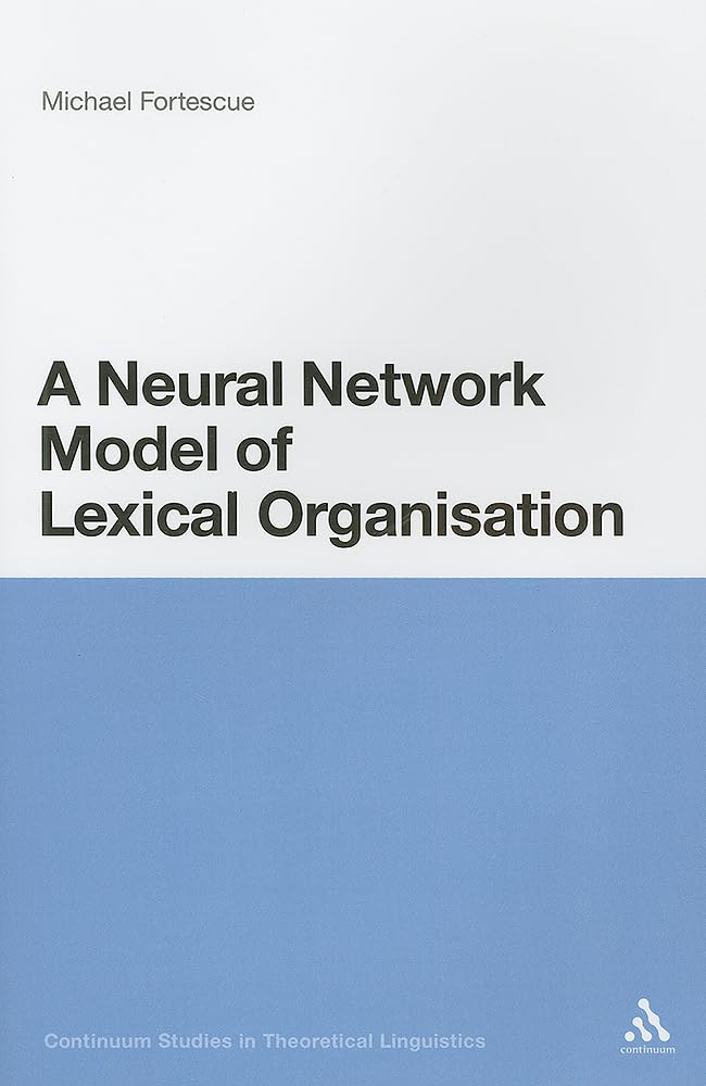 Neural Network Model of Lexical Organisation: 3 (Continuum Studies in Theoretical Linguistics)