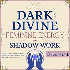 Dark and Divine Feminine Energy, Shadow Work 3 Books in 1 Audiolibro Por Melissa Smith arte de portada