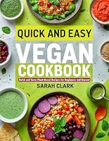 Quick and Easy Vegan Cookbook: Quick and Tasty Plant-Based Recipes for Beginners and Beyond B0F5X44TWQ Book Cover