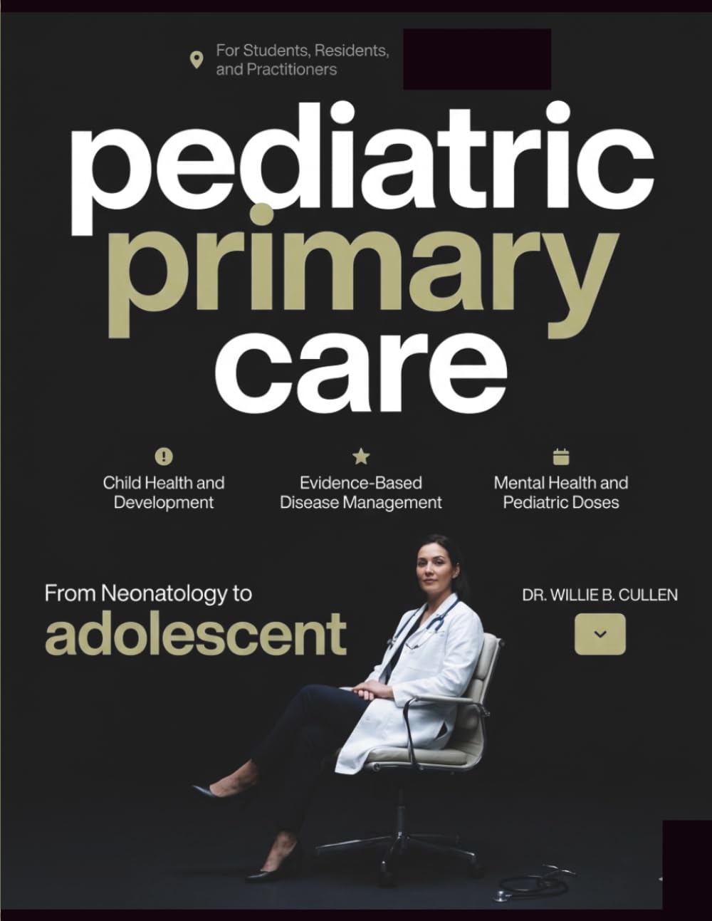 TEXTBOOK OF PEDIATRIC PRIMARY CARE: Illustrated Guide to Child Health, Development, Disease Management, Mental Health, and Pediatric Doses for Students, Residents, and Practitioners