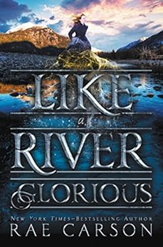 Like a River Glorious (Gold Seer Trilogy Book 2) by [Rae Carson, John Hendrix]