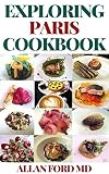  EXPLORING PARIS COOKBOOK: Culіnаrу Tоur оf Frеnсh Flavors аnd Seasonal Rесіреѕ (English Edition)