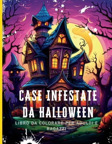 Case infestate da Halloween Libro da colorare per adulti e ragazzi: Osate esplorare le notti di Halloween in questo libro pieno di dettagli ... un'attività rilassante con un tocco di colore