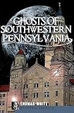 Ghosts of Southwestern Pennsylvania (Haunted America)
