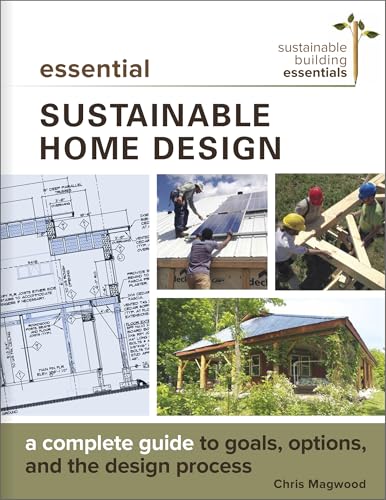 Essential Sustainable Home Design: A Complete Guide to Goals, Options, and the Design Process...