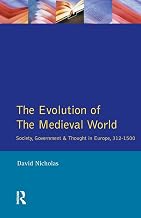 The Evolution of the Medieval World: Society, Government & Thought in Europe 312-1500