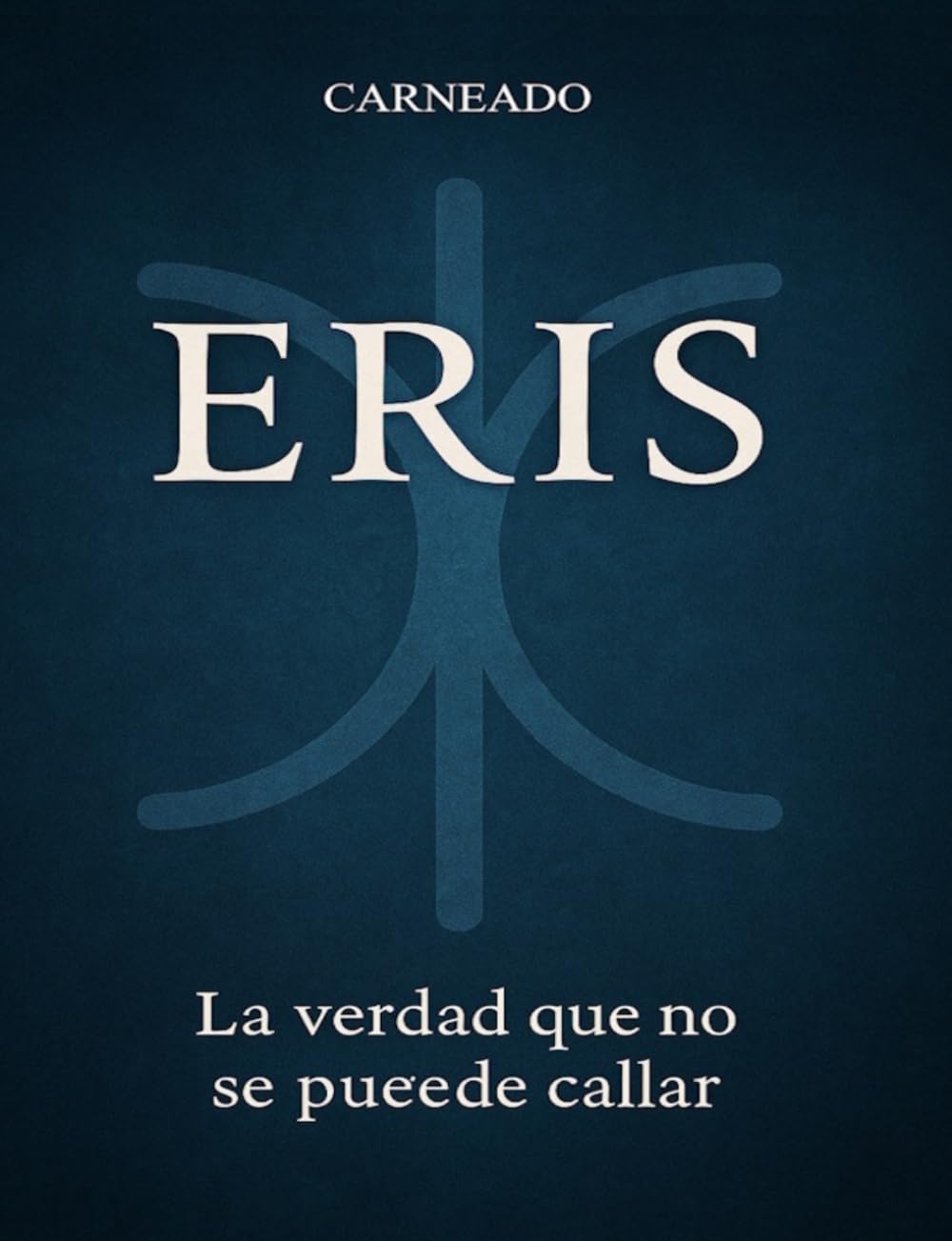 ERIS La verdad que no se puede callar (Colección de obras de Carneado)