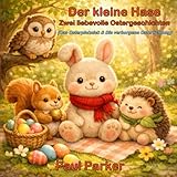 Der kleine Hase – Zwei liebevolle Ostergeschichten: Sammelband mit zwei Abenteuern des kleinen Hasen – inklusive 3 Malbilder