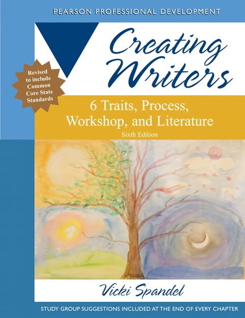 Creating Writers: 6 Traits, Process, Workshop, and Literature (Pearson Professional Development)