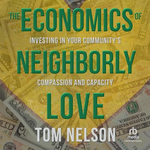 The Economics of Neighborly Love by Tom Nelson