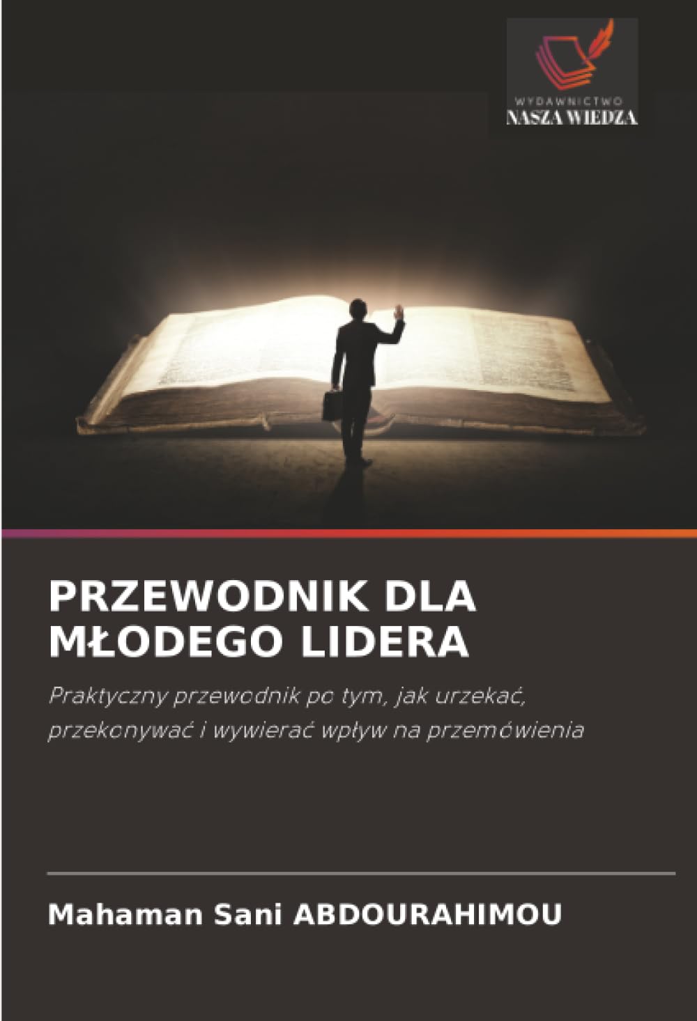 PRZEWODNIK DLA MŁODEGO LIDERA: Praktyczny przewodnik po tym, jak urzekać, przekonywać i wywierać wpływ na przemówienia