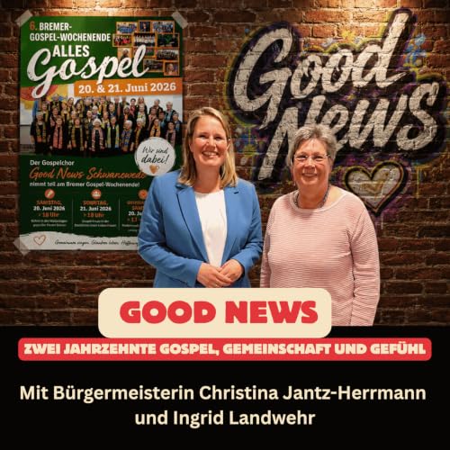 Folge 102: GOOD NEWS &ndash; Zwei Jahrzehnte Gospel, Gemeinschaft und Gef&uuml;hl