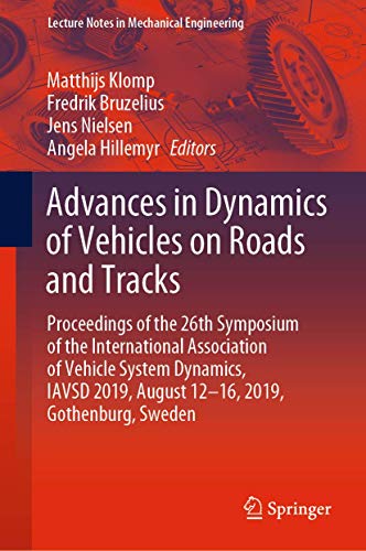 Advances in Dynamics of Vehicles on Roads and Tracks: Proceedings of the 26th Symposium of the International Association of Vehicle System Dynamics, ... (Lecture Notes in Mechanical Engineering)