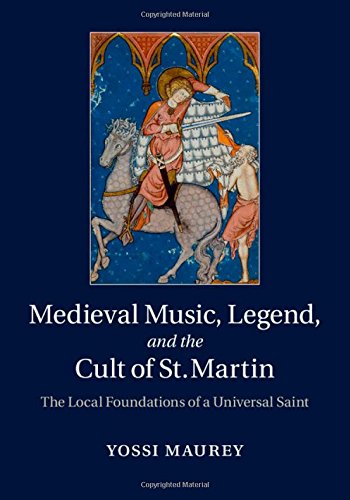 Medieval Music, Legend, and the Cult of St Martin: The Local Foundations of a Universal Saint