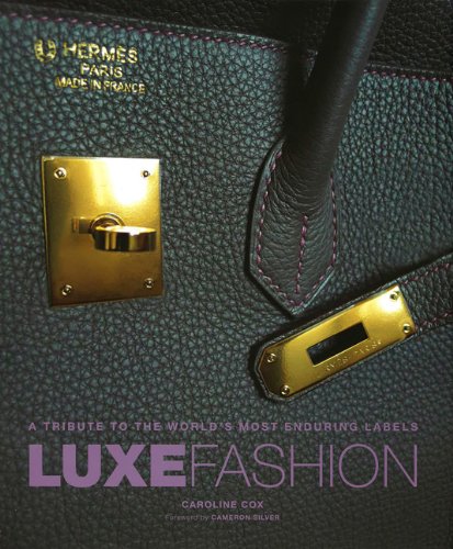 Luxe Fashion: A Tribute to the World's Most Enduring Labels