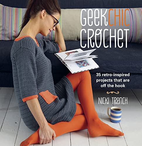Geek Chic Crochet: 35 retro-inspired projects that...