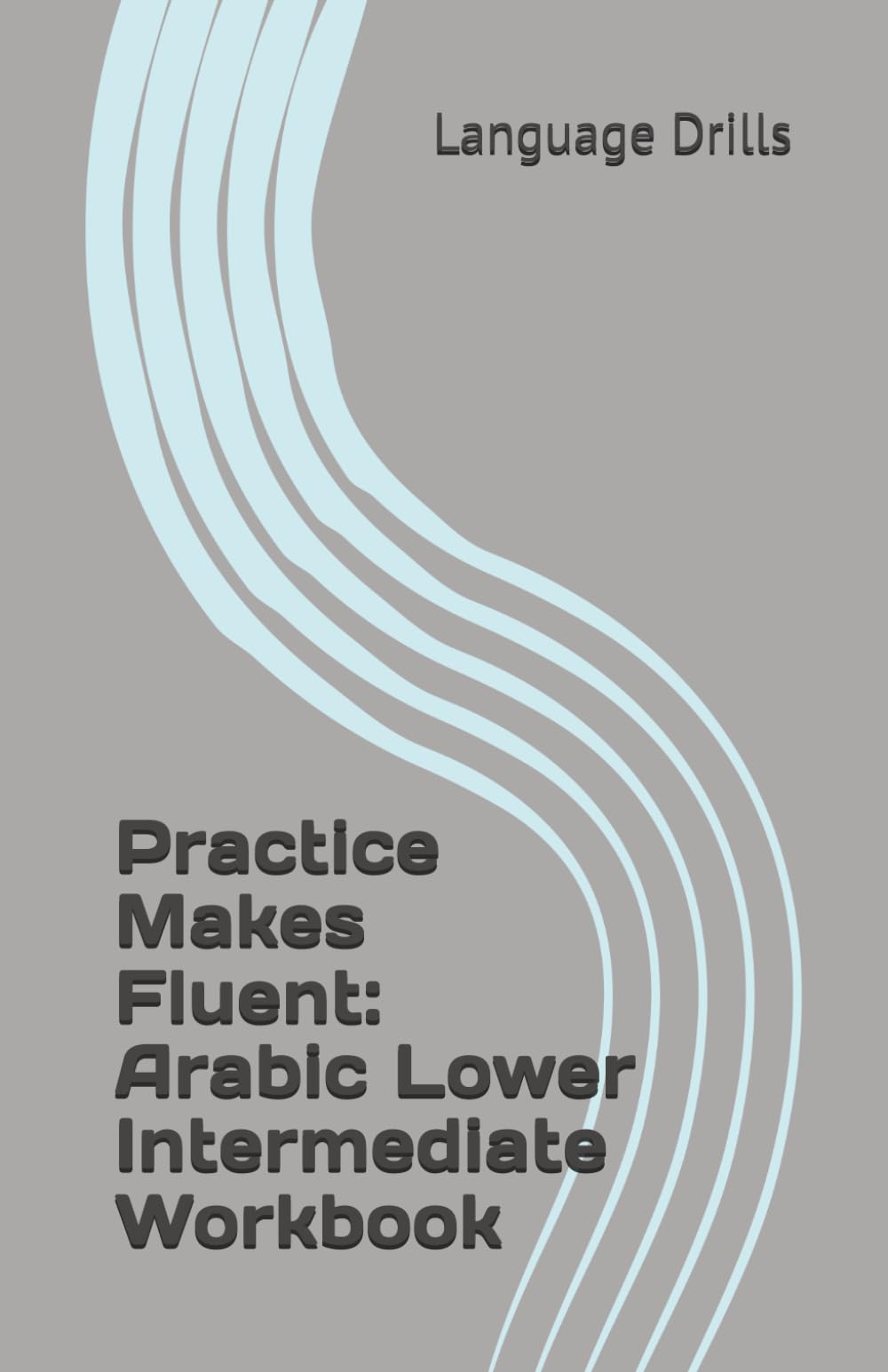 Practice Makes Fluent: Arabic Lower Intermediate Workbook