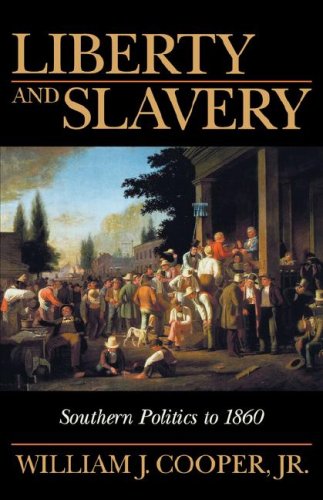 Liberty and Slavery : Southern Politics to 1860 Liberty and Slavery : Southern Politics to 1860