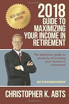 Paperback 2018 Guide to Maximizing Your Income in Retirement: The definitive guide to properly structuring your income in retirement Book