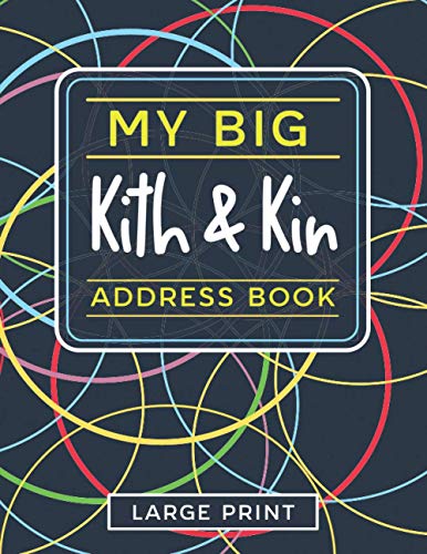 Kith And Kin Address Book: Large Print  Uncomplicated Interior for Names, Addresses, Phone Numbers and Emails of Family and Friends  Bright Cover Design